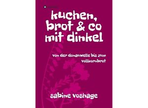 9783743950894 - kuchen brot und co mit dinkel - Sabine Voshage Gebunden