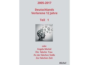 9783743951167 - 2005 - 2017 Deutschlands verlorene 12 Jahre - Michel Michel Kartoniert (TB)