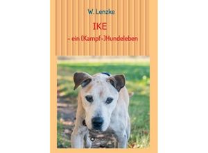 9783743953147 - IKE - ein (Kampf-)Hundeleben - W Lenzke Kartoniert (TB)