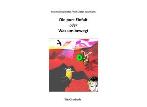 9783743953765 - Die pure Einfalt - Rolf Dieter Kaufmann Reinhard Gailhofer Kartoniert (TB)