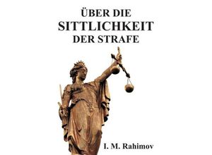 9783743954274 - ÜBER DIE SITTLICHKEIT DER STRAFE - I M Rahimov Kartoniert (TB)