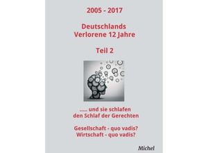 9783743955066 - 2005 - 2017 Deutschlands Verlorene 12 Jahre - Teil 2 - Michel Michel Kartoniert (TB)