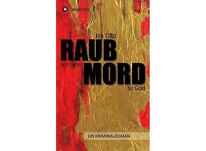 9783743957251 - RAUB von Silber MORD für Gold - Iris Otto Gebunden