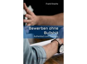 9783743957541 - Bewerben ohne Bullshit - Frank Knoche Kartoniert (TB)