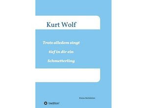 9783743957824 - Trotz alledem singt tief in dir drin ein Schmetterling - Kurt Wolf Kartoniert (TB)