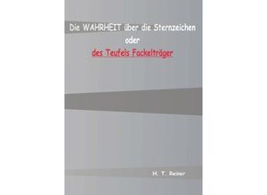 9783743963948 - Die Wahrheit über die Sternzeichen oder des Teufels Fackelträger - H T Reiner Kartoniert (TB)