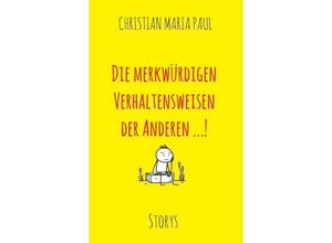 9783743965782 - Die merkwürdigen Verhaltensweisen der Anderen! - Christian Maria Paul Kartoniert (TB)