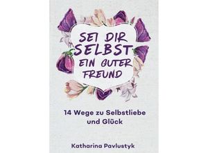 9783743966345 - Sei dir selbst ein guter Freund - Katharina Pavlustyk Kartoniert (TB)