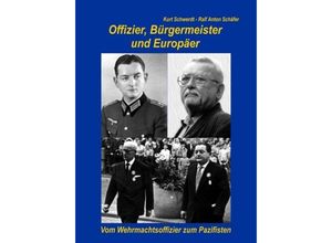 9783743967663 - Offizier Bürgermeister und Europäer - Kurt Schwerdt Ralf A Schäfer Kartoniert (TB)