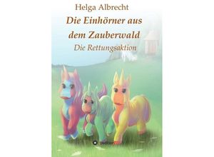 9783743969483 - Die Einhörner aus dem Zauberwald - Helga Albrecht Kartoniert (TB)