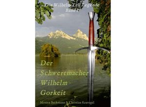 9783743970724 - Der Schwertmacher Wilhelm Gorkeit - Monica Beckmann Kartoniert (TB)