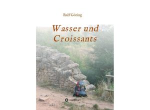 9783743971172 - Wasser und Croissants - Ralf Göring Kartoniert (TB)