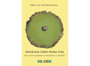 9783743971431 - Steinkreise helfen Mutter Erde - Volker von Schintling-Horny Kartoniert (TB)