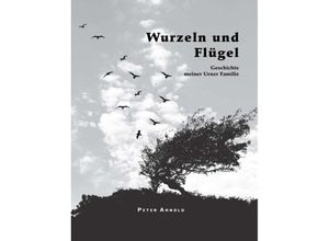 9783743972629 - Wurzeln und Flügel - Peter Arnold Kartoniert (TB)