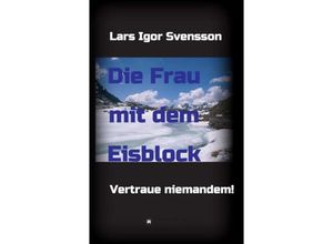 9783743979406 - Die Frau mit dem Eisblock - Lars Igor Svensson Kartoniert (TB)