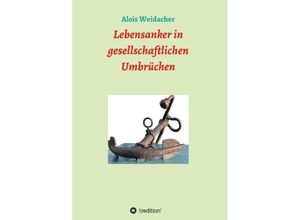 9783743979543 - Lebensanker in gesellschaftlichen Umbrüchen - Alois Weidacher Kartoniert (TB)