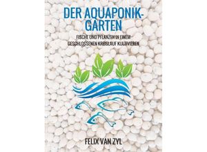 9783743980754 - Der Aquaponik-Garten - Felix Van Zyl Kartoniert (TB)