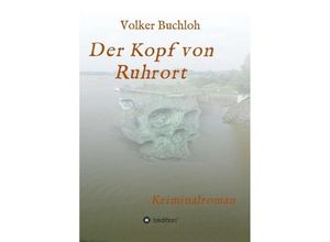 9783743981911 - Der Kopf von Ruhrort - Volker Buchloh Kartoniert (TB)