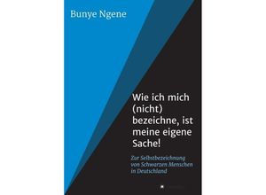 9783743987296 - Wie ich mich (nicht) bezeichne ist meine eigene Sache! - Bunye Ngene Kartoniert (TB)