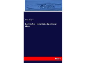 9783744600255 - Dornröschen - romantische Oper in drei Akten - Ernst Pasque Kartoniert (TB)