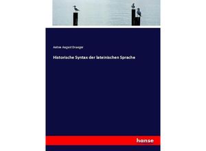 9783744600460 - Historische Syntax der lateinischen Sprache - Anton August Draeger Kartoniert (TB)