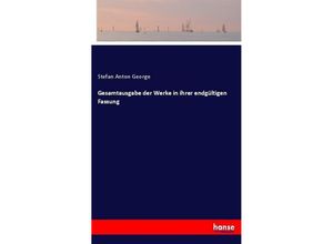 9783744601146 - Gesamtausgabe der Werke in ihrer endgültigen Fassung - Stefan Anton George Kartoniert (TB)