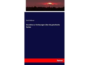 9783744602273 - Grundriss zu Vorlesungen über die griechische Syntax - Emil Hübner Kartoniert (TB)