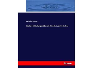 9783744603676 - Weitere Mitteilungen über die Mundart von Gottschee - Karl Julius Schröer Kartoniert (TB)