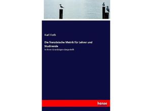 9783744603690 - Die französische Metrik für Lehrer und Studirende - Karl Foth Kartoniert (TB)