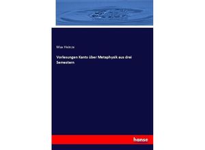 9783744604734 - Vorlesungen Kants über Metaphysik aus drei Semestern - Max Heinze Kartoniert (TB)