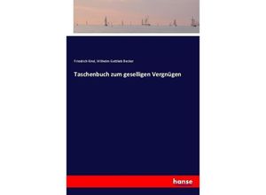 9783744609777 - Taschenbuch zum geselligen Vergnügen - Friedrich Kind Wilhelm Gottlieb Becker Kartoniert (TB)