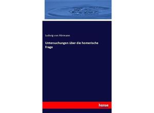 9783744610728 - Untersuchungen über die homerische Frage - Ludwig von Hörmann Kartoniert (TB)