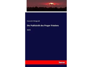 9783744613040 - Die Publizistik des Prager Friedens - Heinrich Hitzigrath Kartoniert (TB)