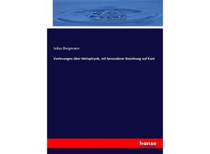 9783744613187 - Vorlesungen über Metaphysik mit besonderer Beziehung auf Kant - Julius Bergmann Kartoniert (TB)