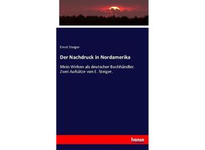 9783744614733 - Der Nachdruck in Nordamerika - Ernst Steiger Kartoniert (TB)