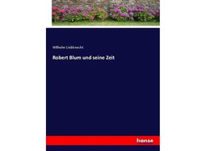 9783744615860 - Robert Blum und seine Zeit - Wilhelm Liebknecht Kartoniert (TB)