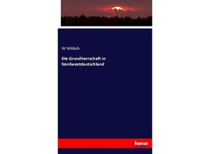 9783744620246 - Die Grundherrschaft in Nordwestdeutschland - W Wittich Kartoniert (TB)