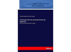 9783744620963 - Vorlesungen über den deutschen Roman der Gegenwart - Friedrich Alexander Theodor Kreyssig Kartoniert (TB)