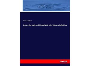 9783744624275 - System der Logik und Metaphysik oder Wissenschaftslehre - Kuno Fischer Kartoniert (TB)