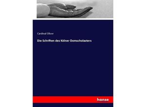 9783744624718 - Die Schriften des Kölner Domscholasters - Cardinal Oliver Kartoniert (TB)