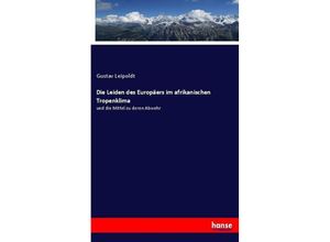 9783744626217 - Die Leiden des Europäers im afrikanischen Tropenklima - Gustav Leipoldt Kartoniert (TB) 9783744626217 - Die Leiden des Europäers im afrikanischen Tropenklima - Gustav Leipoldt Kartoniert (TB)