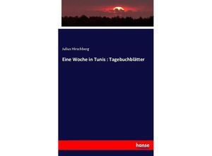 9783744628747 - Eine Woche in Tunis  Tagebuchblätter - Julius Hirschberg Kartoniert (TB)