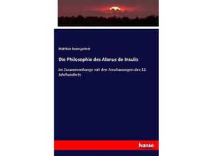 9783744629430 - Die Philosophie des Alanus de Insulis - Matthias Baumgartner Kartoniert (TB)