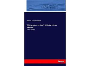 9783744633437 - Erläuterungen zu Kants Kritik der reinen Vernunft - Julius Hermann von Kirchmann Kartoniert (TB)