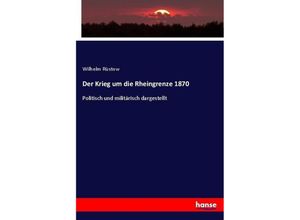 9783744635394 - Der Krieg um die Rheingrenze 1870 - Wilhelm Rüstow Kartoniert (TB)