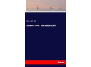 9783744636957 - Rolands Tod  ein Heldenspiel - Richard Kralik Kartoniert (TB)