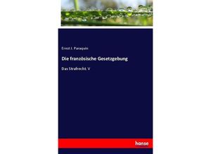 9783744638982 - Die französische Gesetzgebung - Ernst J Paraquin Kartoniert (TB) 9783744638982 - Die französische Gesetzgebung - Ernst J Paraquin Kartoniert (TB)