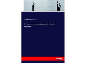 9783744639835 - Die Aussprache des Latein nach physiologisch-historischen Grundsätzen - Emil Paul Seelmann Kartoniert (TB)