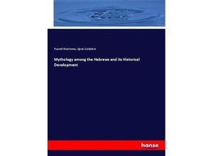 9783744641166 - Mythology among the Hebrews and its Historical Development - Ignaz Goldziher Russell Martineau Kartoniert (TB)