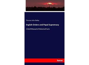9783744641258 - English Orders and Papal Supremacy - Thomas John Bailey Kartoniert (TB)